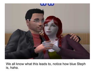 We all know what this leads to, notice how blue Steph is, haha. 