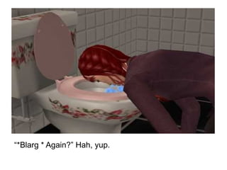 “ *Blarg * Again?” Hah, yup. 