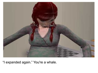 “ I expanded again.” You're a whale. 