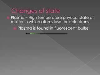 Only movement is vibrationChanges of stateLiquid – definite volume and no definite shape               Particles of Liquids are: