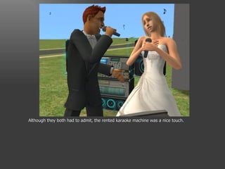 Although they both had to admit, the rented karaoke machine was a nice touch. 