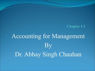 Accounting for Management
By
Dr. Abhay Singh Chauhan
 