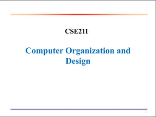 1
CSE211
Computer Organization and
Design
 