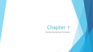 Chapter 1
Introducing Spiritual Formation
 