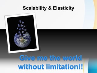 Scalability & Elasticity
 