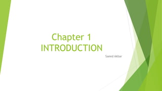 Chapter 1
INTRODUCTION
Saeed Akbar
 