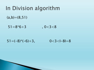 (a,b)=(8,51)
51=8*6+3 , 0<3<8
51=(-8)*(-6)+3, 0<3<I-8I=8
 