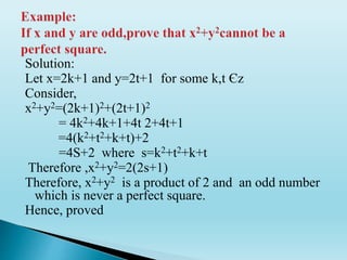 Solution:
Let x=2k+1 and y=2t+1 for some k,t Єz
Consider,
x2+y2=(2k+1)2+(2t+1)2
= 4k2+4k+1+4t 2+4t+1
=4(k2+t2+k+t)+2
=4S+2 where s=k2+t2+k+t
Therefore ,x2+y2=2(2s+1)
Therefore, x2+y2 is a product of 2 and an odd number
which is never a perfect square.
Hence, proved
 