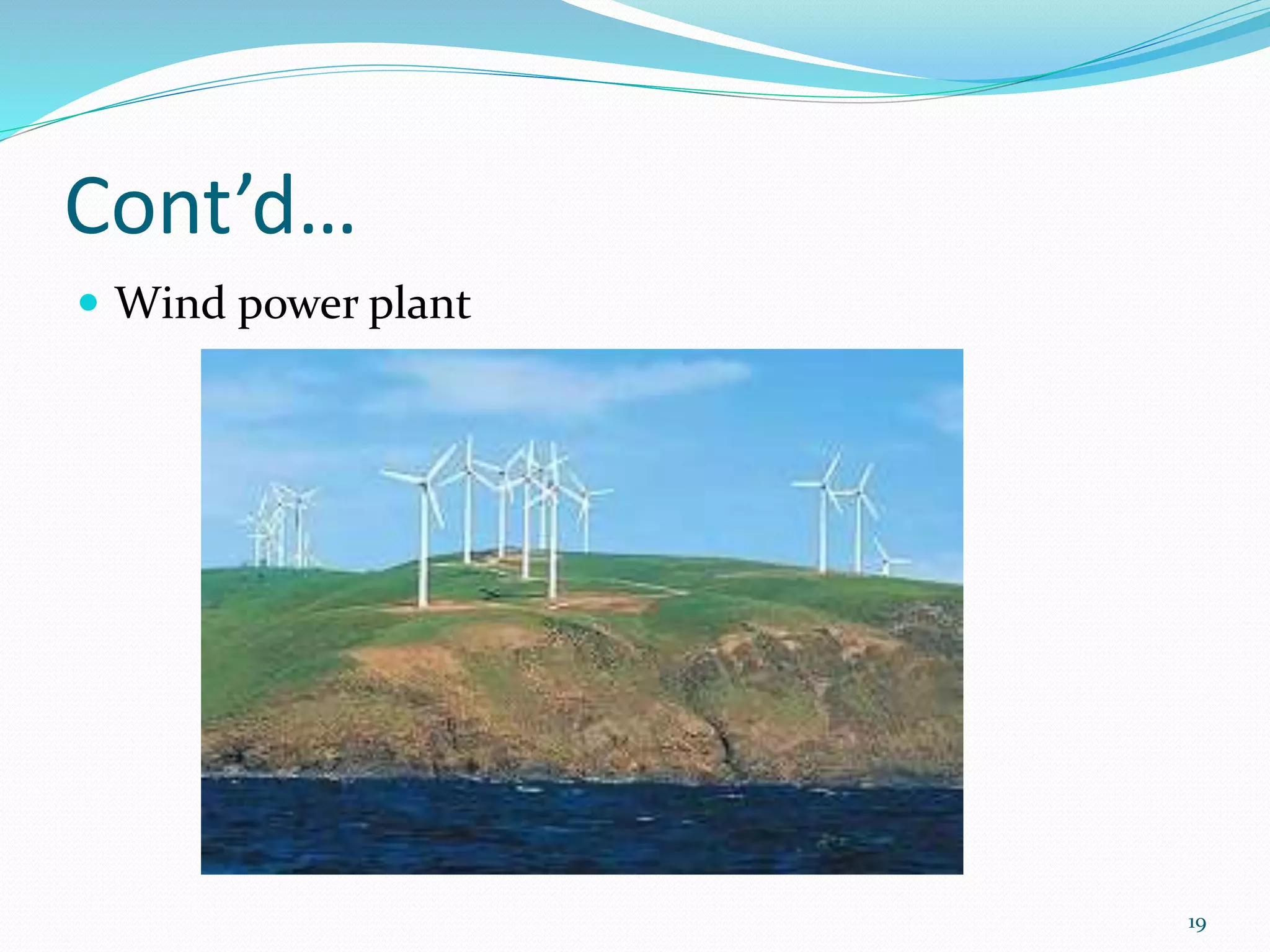 Cont’d…
 Wind power plant
19
 