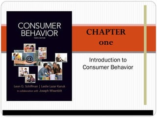 Introduction to
Consumer Behavior
CHAPTER
one
 