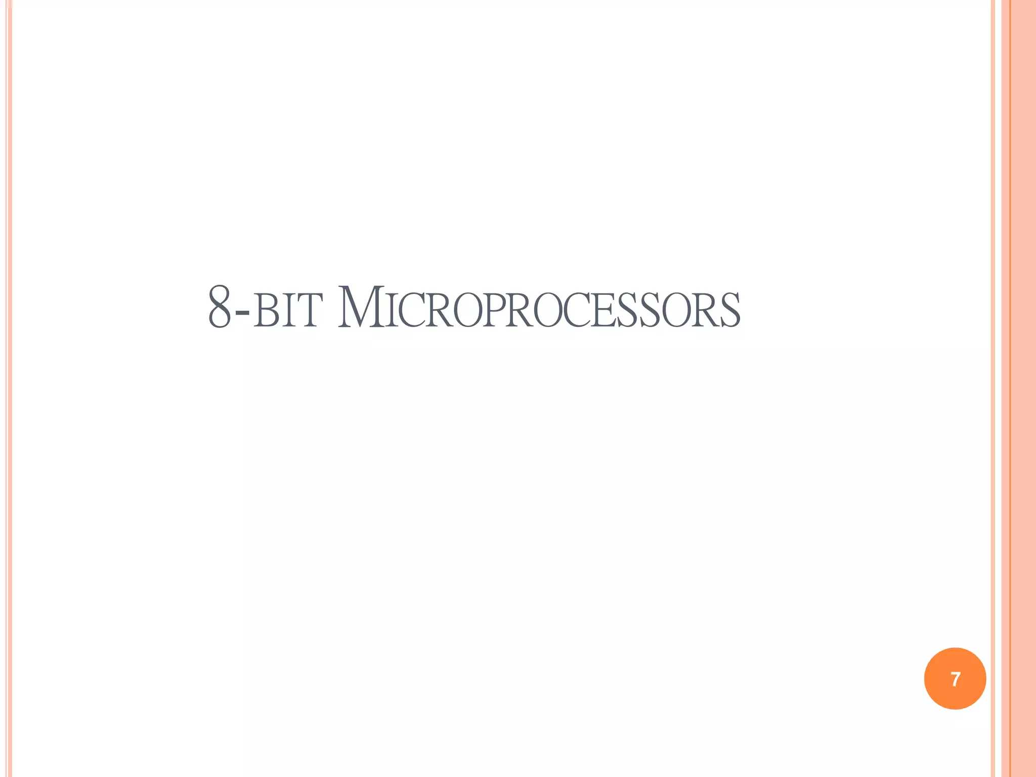 8-BIT MICROPROCESSORS
7
 