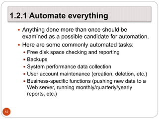 1.2.1 Automate everything
12
 Anything done more than once should be
examined as a possible candidate for automation.
 H...