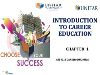 CHAPTER 1
INTRODUCTION
TO CAREER
EDUCATION
1
ESB4213 CAREER GUIDANCE
 