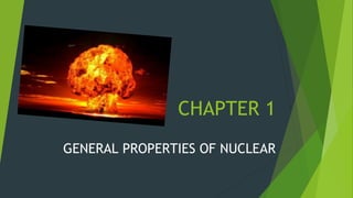 CHAPTER 1
GENERAL PROPERTIES OF NUCLEAR
 