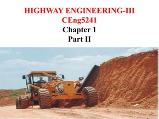 HIGHWAY ENGINEERING-III
CEng5241
Chapter 1
Part II
1
 