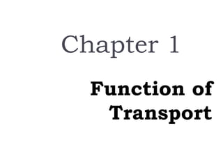 Function of
Transport
Chapter 1
 