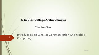 Introduction To Wireless Communication And Mobile
Computing
Oda Bisil College Ambo Campus
Chapter One
2/20/2022
1
 
