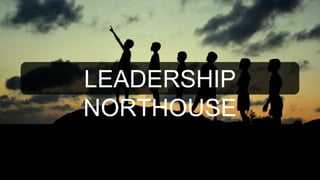 LEADERSHIP
NORTHOUSE
 