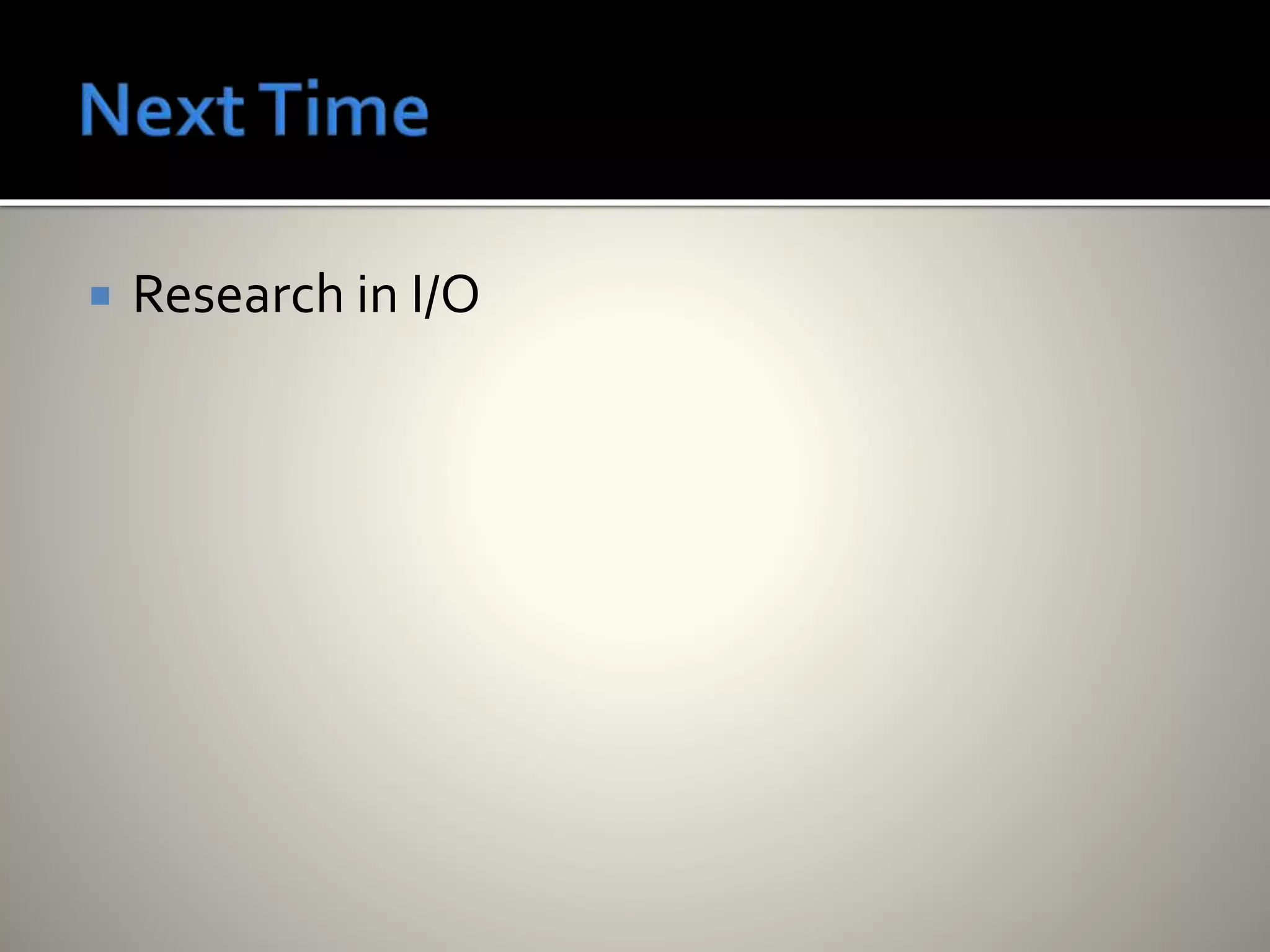  Research in I/O
 