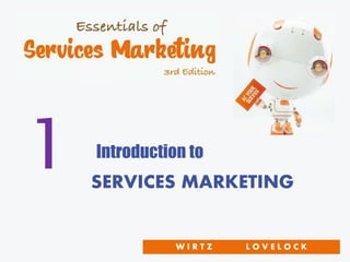 W I R T Z L O V E L O C K
1 Introduction to
SERVICES MARKETING
 