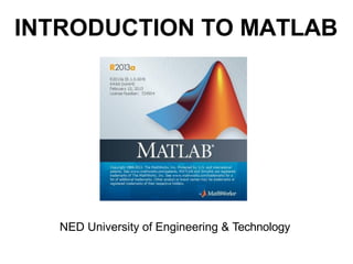 INTRODUCTION TO MATLAB
NED University of Engineering & Technology
 