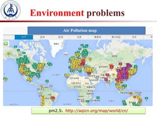Air Pollution map
pm2.5：http://aqicn.org/map/world/cn/
Environment problems
 