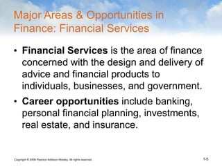 Copyright © 2006 Pearson Addison-Wesley. All rights reserved. 1-5
Major Areas & Opportunities in
Finance: Financial Servic...