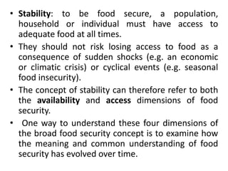 • Hence, the original food security debate
focused on adequate supply of food and
ensuring stability of these supplies thr...