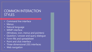 COMMON INTERACTION
STYLES
• Command line interface
• Menus
• Natural language
• WIMP interface
(Windows, icon, menus and p...