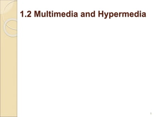 1.2 Multimedia and Hypermedia
9
 