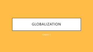 GLOBALIZATION
Chapter 1
 