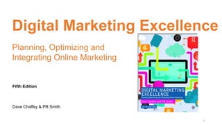 Digital Marketing Excellence
Planning, Optimizing and
Integrating Online Marketing
Fifth Edition
Dave Chaffey & PR Smith
1
 