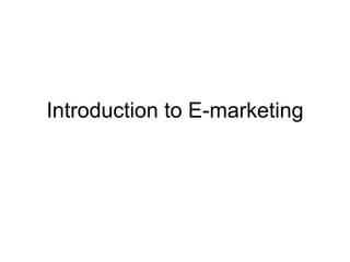 Introduction to E-marketing
 
