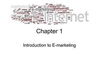 Chapter 1
Introduction to E-marketing
 