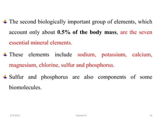 The second biologically important group of elements, which
account only about 0.5% of the body mass, are the seven
essenti...