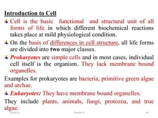 Introduction to Cell
Cell is the basic functional and structural unit of all
forms of life in which different biochemical ...