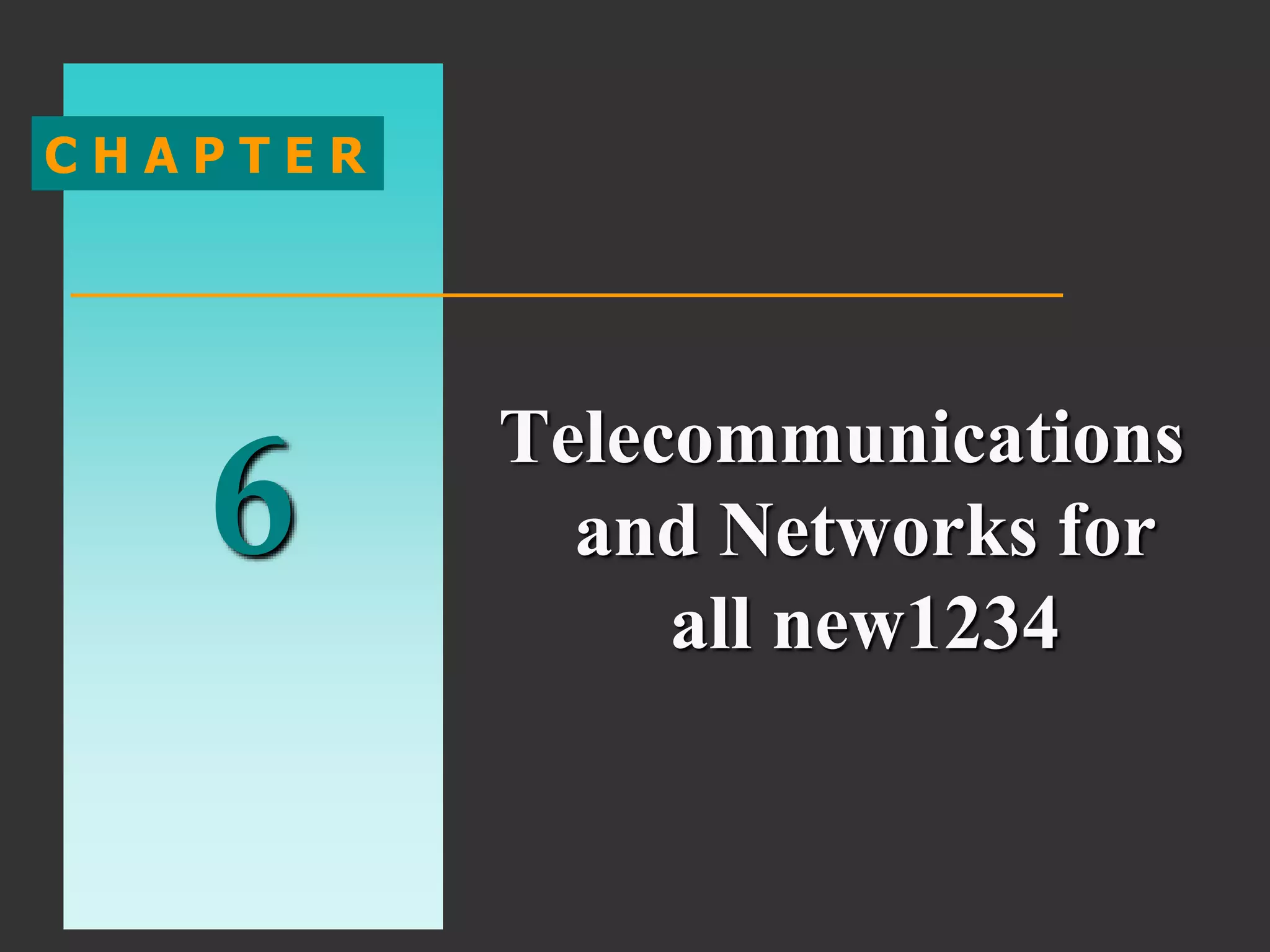 6
C H A P T E R
Telecommunications
and Networks for
all new1234
 