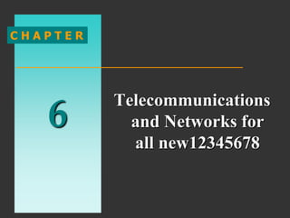 6
C H A P T E R
Telecommunications
and Networks for
all new12345678
 