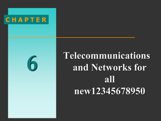 6
C H A P T E R
Telecommunications
and Networks for
all
new12345678950
 