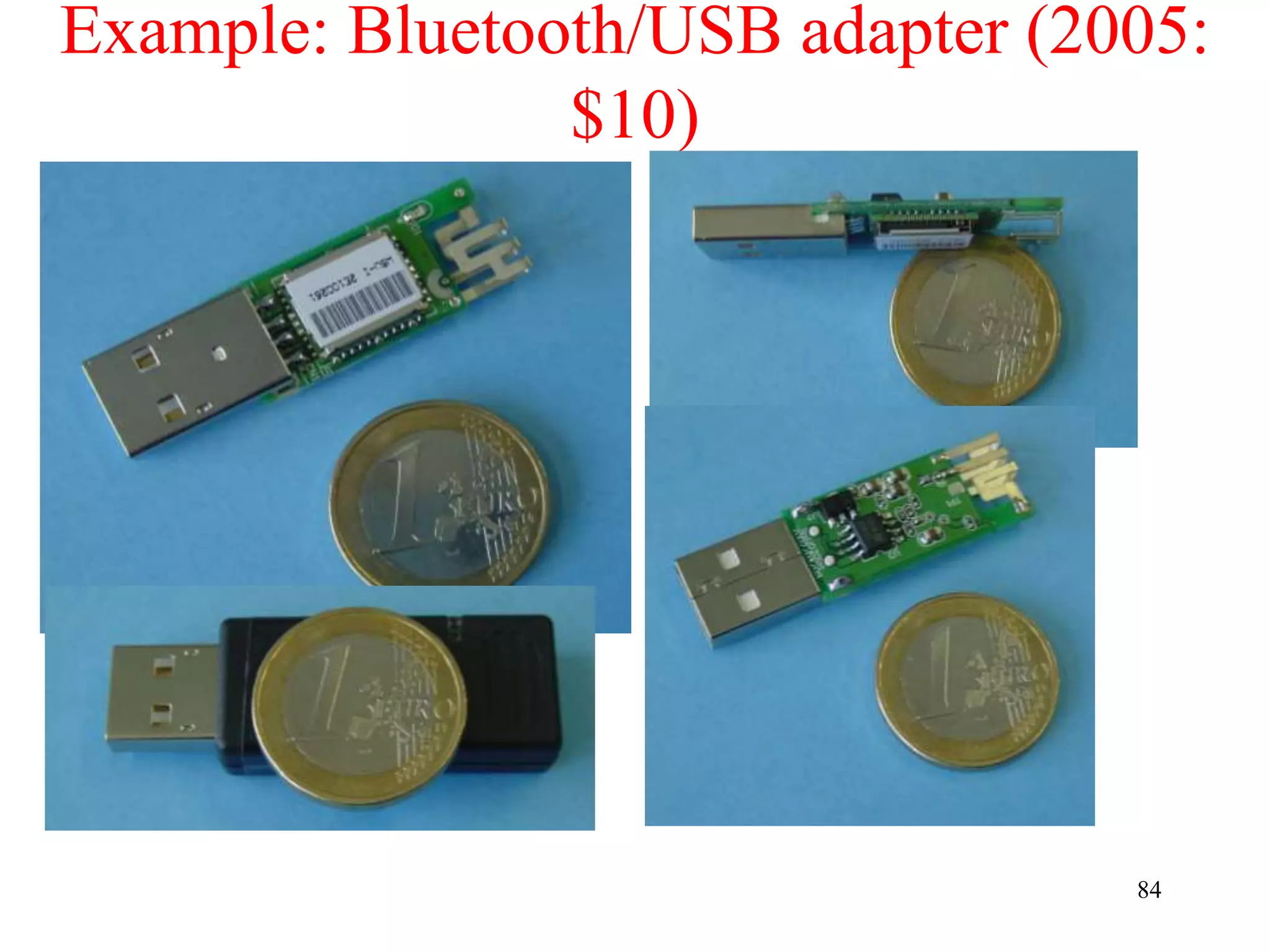 84
Example: Bluetooth/USB adapter (2005:
$10)
 