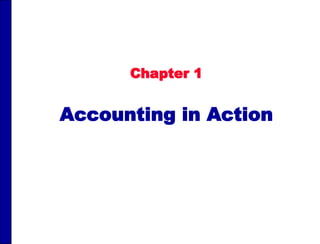 Chapter 1
Accounting in Action
 
