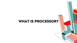 WHAT IS PROCESSOR?
3
 