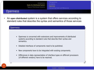 Lecture 1: Introduction
17
• An open distributed system is a system that offers services according to
standard rules that describe the syntax and semantics of those services
 