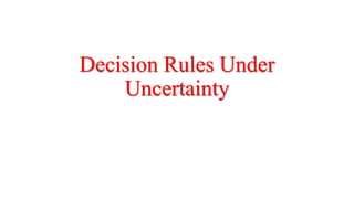 Decision Rules Under
Uncertainty
 