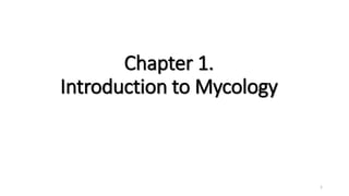 Chapter 1.
Introduction to Mycology
1
 