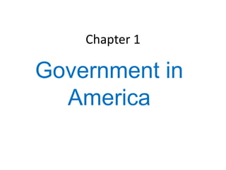 Chapter 1
Government in
America
 