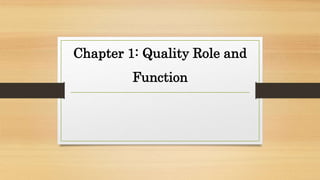 Chapter 1: Quality Role and
Function
 