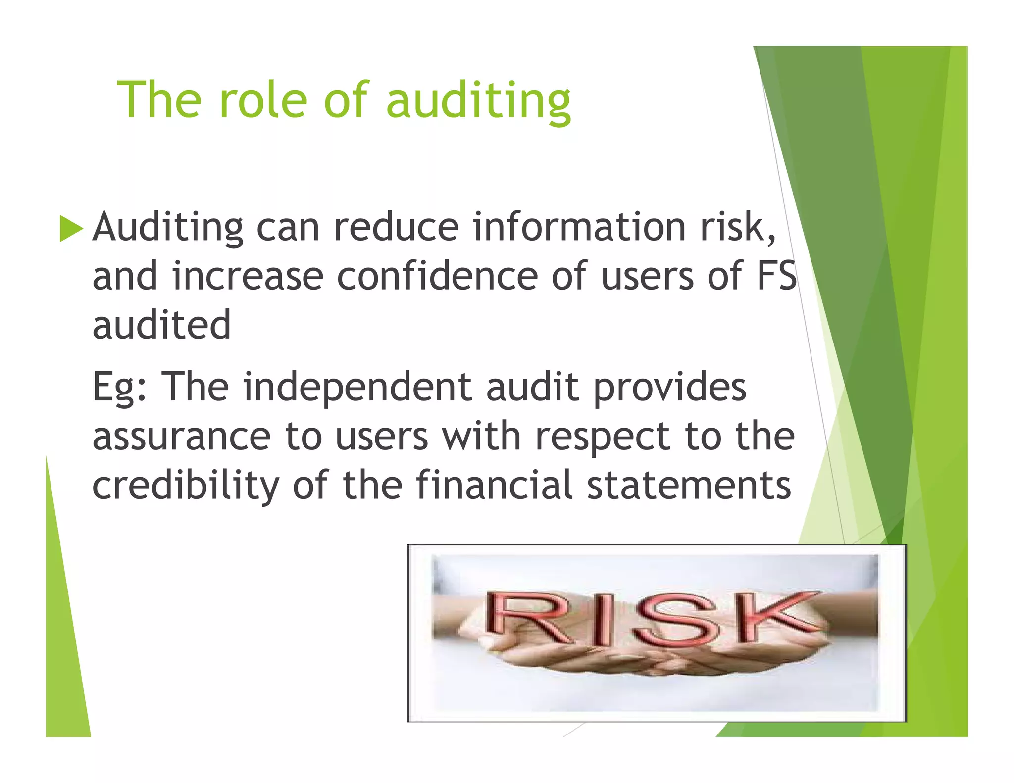 The role of auditing
 Auditing can reduce information risk,
and increase confidence of users of FS
audited
Eg: The independent audit provides
assurance to users with respect to the
credibility of the financial statements
1-24
 