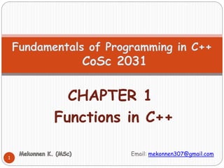Email: mekonnen307@gmail.com
CHAPTER 1
Functions in C++
1
 
