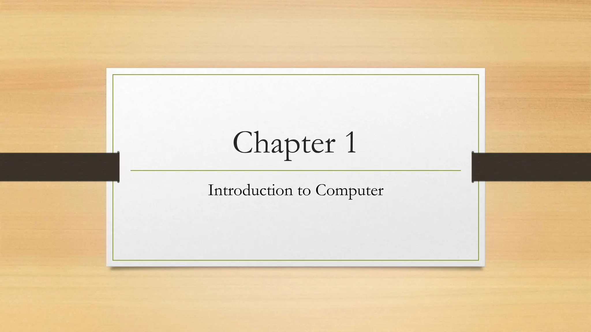 Chapter 1
Introduction to Computer
 